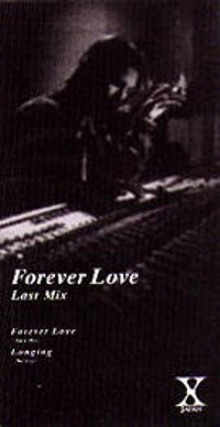 【絶版品】Love Last Forever / HashTag Lady Forever Love (Last Mix) / Longing (Unchained Melody) (live) by X
